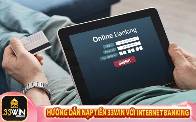 Hướng dẫn nạp tiền 33win với internet banking