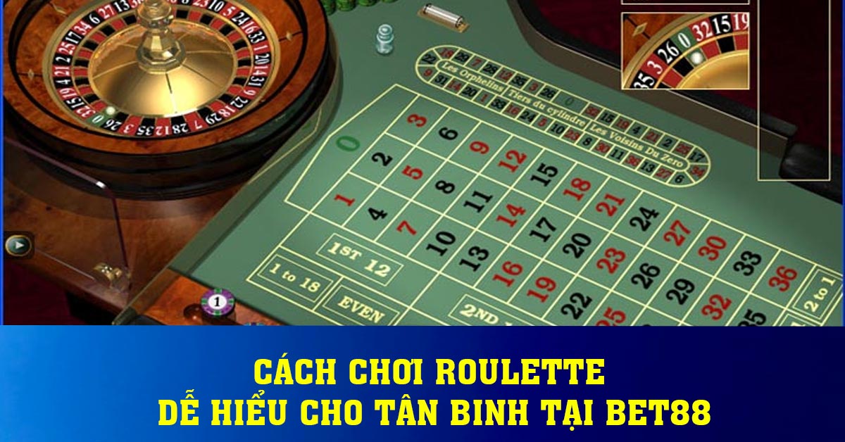 Cách Chơi Roulette Dễ Hiểu Cho Tân Binh Tại BET88