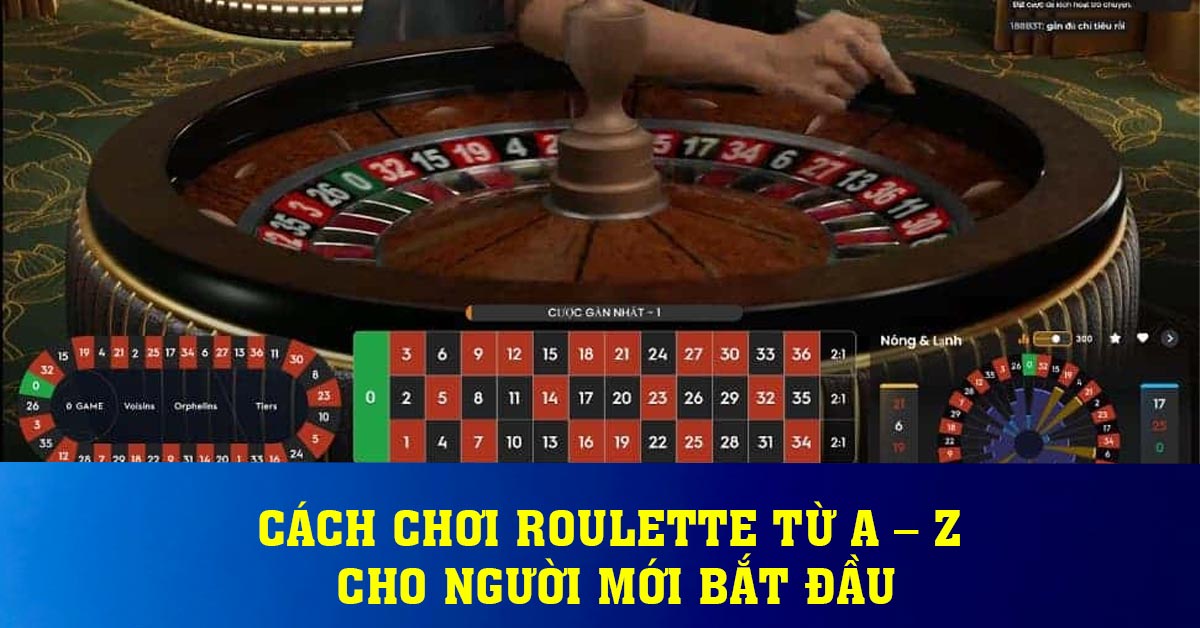 Cách chơi Roulette từ A – Z cho người mới bắt đầu